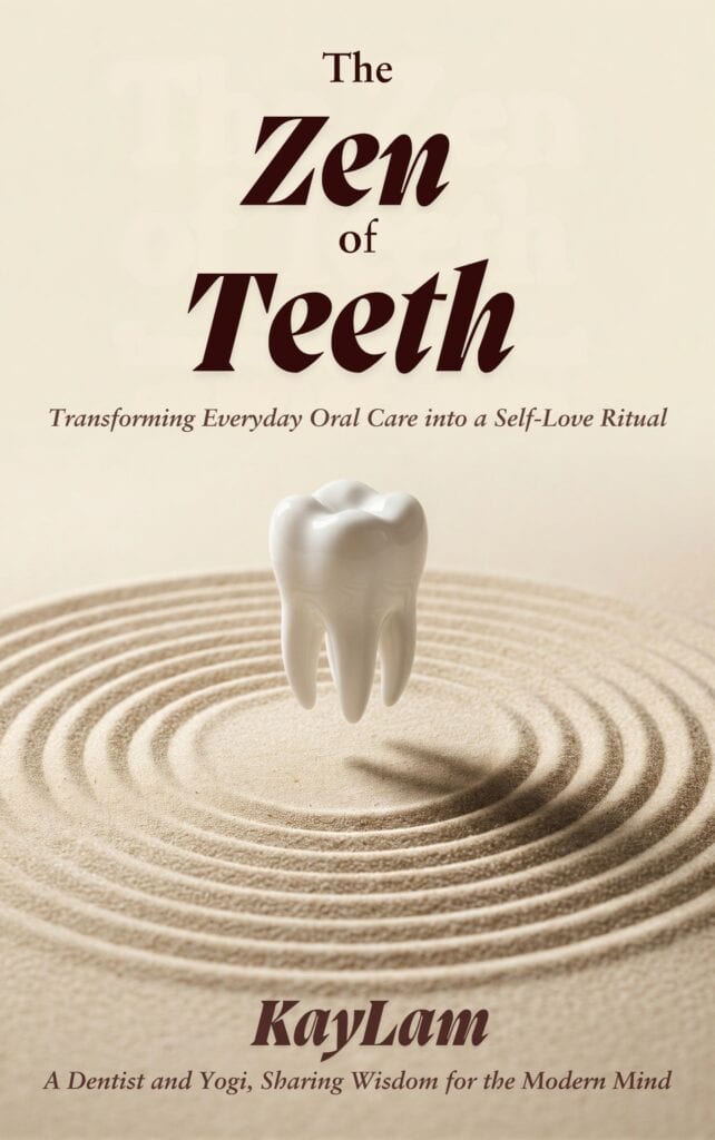 The Zen of Teeth book cover – Empower Your Oral Health: A Self-Love Wellness Journey by Dr. KayLam, dentist and yoga instructor